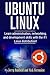 Ubuntu Linux: Learn administration, networking, and development skills with the #1 Linux distribution!