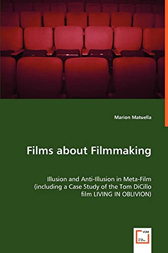 Films about Filmmaking: Illusion and Anti-Illusion in Meta-Film(including a Case Study of the Tom DiCillo film LIVING IN OBLIVION)