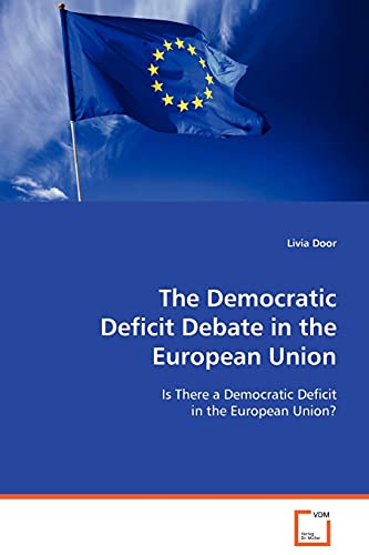 The Democratic Deficit Debate in the European Union: Is There a Democratic Deficit in the European Union? (Paperback)