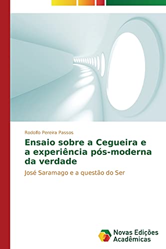 Ensaio sobre a cegueira e a experiência pós-moderna da verdade: José Saramago e a questão do Ser (Portuguese Edition)