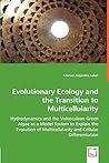 Evolutionary Ecology and the Transition to Multicellularity: Hydrodynamics and the Volvocalean Green Algae as a Model System to Explain the Evolution of Multicellularity and Cellular Differentiation Evolutionary Ecology and the Transition to Multicellularity: Hydrodynamics and the Volvocalean Green Algae as a Model System to Explain the Evolution of Multicellularity and Cellular Differentiation