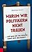 Warum wir Politikern nicht trauen ... und was sie tun müss(t)... by Matthias Strolz