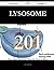 Lysosome 201 Success Secrets - 201 Most Asked Questions on Lysosome - What You Need to Know
