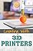 Creating with 3D Printers by Amie Jane Leavitt