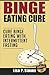Binge Eating Cure: Cure Binge Eating with Intermittent Fasting
