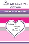 Let Me Love You, Anyway: A Poetic Journal
