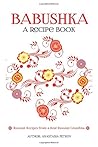 Babushka: Russian Recipes from a Real Russian Grandma: Real Russian Food & Ukrainian Food (Russian Food, Russian Recipes, Ukrainian Food, Croatian Recipes)