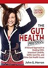 The Gut Health Protocol: A Nutritional Approach To Healing SIBO, Intestinal Candida, GERD, Gastritis, and other Gut Health Issues