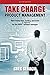 Take Charge Product Management by Greg Geracie