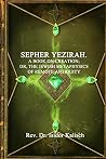 The Kabbalah: Sepher Yezirah: A Book on Creation The Kabbalah: Sepher Yezirah: A Book on Creation