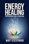 Energy Healing: Reflections on a Journey Energy Healing: Reflections on a Journey