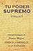 Tu Poder Supremo: El Dios En Ti Basado En Los Ensayos De Prentice Mulford (Spanish Edition)