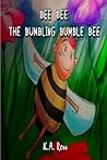 Bee Bee: The Bumbling Bumble Bee (The Bee Collection)