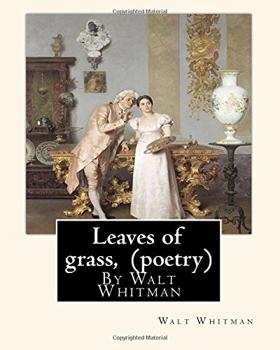 Leaves of grass, By Walt Whitman