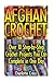 Afghan Crochet: Over 10 Step-By-Step Crochet Projects You Can Complete in One Day: ( Baby, Crochet Accessories, Crochet Patterns, Crochet Books, Easy Crochet Patterns)
