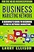 Business Marketing Network: A Beginner's Guide to Becoming a Pro In Network Marketing