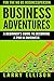 Business Adventures: A Beginner's Guide to Becoming a Pro In Business