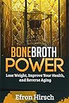 Bone Broth Power: Lose Weight, Improve Your Health, And Reverse Aging (Bone Broth, Bone Broth Diet, Bone Broth Miracle)
