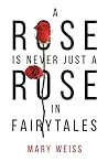 A Rose Is Never Just a Rose in Fairytales