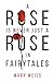A Rose Is Never Just a Rose in Fairytales by Mary Weiss