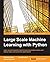 Large Scale Machine Learning with Python