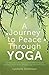 A Journey to Peace through Yoga by Lynnette Dickinson