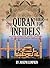 The Quran (Koran) For Infidels: Including Introduction, History, Commentary And Three Complete English Translations