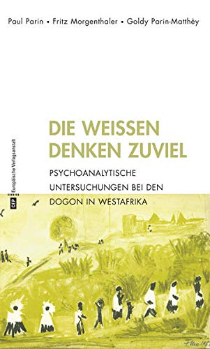 Die Weißen denken zuviel: Psychoanalytische Untersuchungen bei den Dogon in Westafrika (Hardcover)