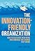 The Innovation-Friendly Org...