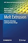 Melt Extrusion: Materials, Technology and Drug Product Design (AAPS Advances in the Pharmaceutical Sciences Series, 9)