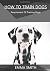 How to Train Dogs