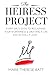 The Heiress Project: Every Girl's Guide to Reclaiming Your Worthiness and Creating a Life You Actually Love