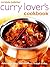 Curry Lover's Cookbook: Deliciously Spicy And Aromatic Indian Dishes