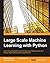 Large Scale Machine Learning with Python