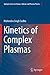 Kinetics of Complex Plasmas (Springer Series on Atomic, Optical, and Plasma Physics, 81)