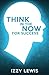 THINK IN THE NOW FOR SUCCESS