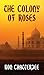 THE COLONY OF ROSES by Ron Chatterjee