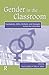 Gender in the Classroom: Foundations, Skills, Methods, and Strategies Across the Curriculum