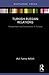 Turkish-Russian Relations: Competition and Cooperation in Eurasia (Routledge Focus)