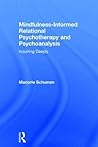 Mindfulness-Informed Relational Psychotherapy and Psychoanalysis by Marjorie Schuman