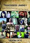 Transgender Journey: Real Stories From Around The World Transgender Journey: Real Stories From Around The World