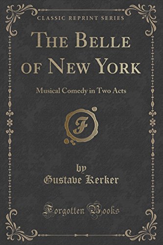 The Belle of New York (Classic Reprint): Musical Comedy in Two Acts