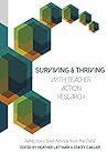 Surviving and Thriving with Teacher Action Research: Reflections and Advice from the Field (Educational Psychology) Surviving and Thriving with Teacher Action Research: Reflections and Advice from the Field (Educational Psychology)
