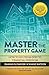 Master The Property Game: H...