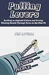 Pulling Levers: Building an Inspired Culture and Driving Winning Results Through Focus on the Four Ps