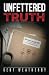 Unfettered Truth by Kent Weatherby