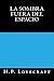 La Sombra fuera del Espacio by H.P. Lovecraft