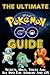 Pokemon Go: The Ultimate Pokemon Go Guide