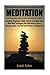 Meditation: Complete Beginners Guide on How to Awaken Your Mind With Techniques that Will Relieve Stress, Manage Anger, and Find Inner Peace and ... Your Fear and Anxiety With Daily Meditation)