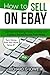 How to Sell on eBay: Get Started Making Money on eBay and Create a Second Income from Home (Earn Money from Your Home)